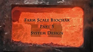 Farm Scale Biochar Part 5 System Design [upl. by Nednal979]