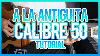 A LA ANTIGÜITA  CALIBRE 50 TUTORIAL DE GUITARRA [upl. by Aicenet]