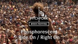 Phosphorescent  quotRide On  Right Onquot  Pitchfork Music Festival 2013 [upl. by Yrag915]