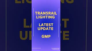 Transrail lighting ipo GMP [upl. by Natsirc269]