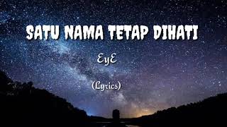 EYE  Satu Nama Tetap dihati Lyrics [upl. by Aillicsirp450]