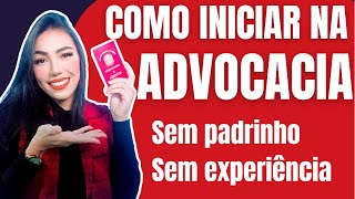 Como é começar na ADVOCACIA sem apadrinhamento e experiência [upl. by Cyler]