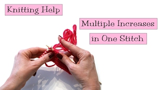 Knitting Help  Multiple Increases in One Stitch [upl. by Eelatsyrc]