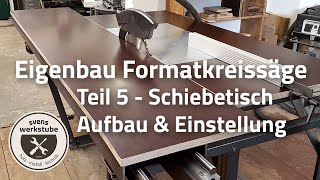 Eigenbau Formatkreissäge 5  Schiebeschlitten Aufbau amp Einstellung [upl. by Akilat179]