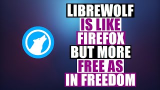 LibreWolf Is A Web Browser For Privacy and Freedom [upl. by Midge]