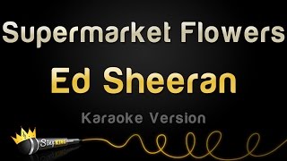 Ed Sheeran  Supermarket Flowers Karaoke Version [upl. by Daveen39]