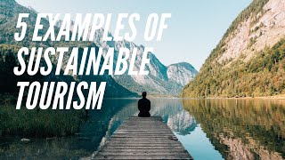 5 Examples Of Sustainable Tourism Around The World [upl. by Wester756]