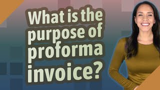 What is the purpose of proforma invoice [upl. by Aekin163]