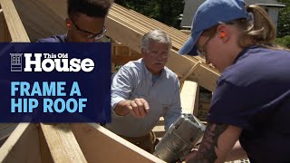 How To Frame A Hip Roof  Generation Next  This Old House [upl. by Aletse]