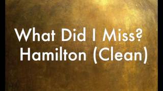 What Did I Miss Clean Hamilton [upl. by Ettennaj]