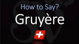 How to Pronounce Gruyère CORRECTLY Swiss French Pronunciation [upl. by Lenahc]