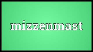 Mizzenmast Meaning [upl. by Sucirdor390]