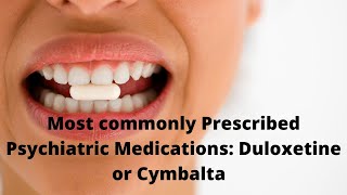 Most commonly Prescribed Psychiatric Medications Duloxetine or Cymbalta [upl. by Pepita]