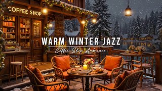 Warm Jazz Music to Work Focus ⛄ Cozy Winter Coffee Shop Ambience  Relaxing Jazz Instrumental Music [upl. by Lotta921]