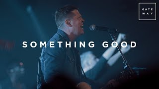 Something Good  Live  Gateway Worship [upl. by Groves]