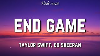 Taylor Swift  End Game Lyrics ft Ed Sheeran Future [upl. by Herc]