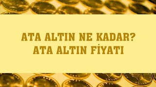 Ata Altın Ne Kadar Ata Altın Fiyatı [upl. by Otreblide]