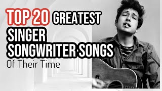 TOP 20 SINGER SONGWRITER SONGS OF ALL TIME [upl. by Murat374]