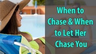 When to Chase amp When to Let Her Chase You [upl. by Enneirdna]