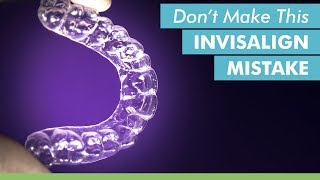 Dont Make This Invisalign Mistake [upl. by Crocker]