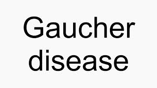 How to pronounce Gaucher disease [upl. by London825]