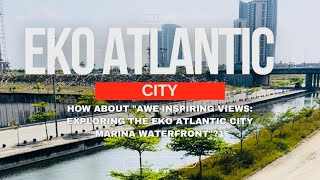 The Eko Atlantic City Marina View Tour Lagos Nigeria [upl. by Callie]