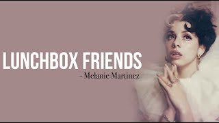 Melanie Martinez  Lunchbox Friends Full HD lyrics [upl. by Bertrand]