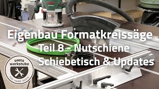 Eigenbau Formatkreissäge 8  Nutschiene Schiebetisch und Updates [upl. by Jacquenetta536]