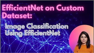 EfficientNet on Custom Dataset  Image Classification Using EfficientNet [upl. by Hillary]