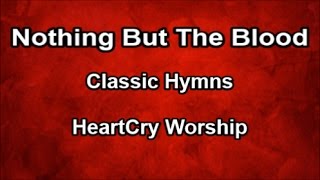 Nothing But The Blood  HeartCry Worship Lyrics [upl. by Giacobo]