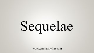 How To Say Sequelae [upl. by Greene711]