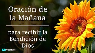 Oración de la Mañana para ser bendecido por DIOS [upl. by Ahsuas]