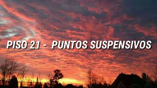 Piso 21  Puntos Suspensivos LETRA [upl. by Premer417]