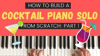 How To Build A Cocktail Piano Solo From Scratch — Part 1 [upl. by Baumann26]