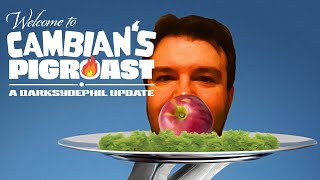 Welcome to Cambians PIGROAST  A Darksydephil update [upl. by Shadow]