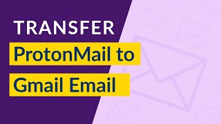 Protonmail to Gmail Conversion  Migrate your Protonmail emails to Gmail along with its attachment [upl. by Bose]