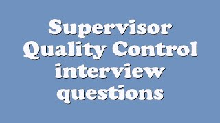 Supervisor Quality Control interview questions [upl. by Alimat]