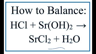 How to Balance HCl  SrOH2  H2O  SrCl2 Hydrochloric acid  Strontium hydroxide [upl. by Weissman]