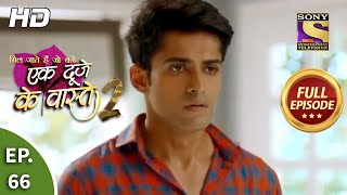 Ek Duje Ke Vaaste 2  Ep 66  Full Episode  27th August 2020 [upl. by Tnek68]