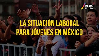 La situación laboral para jóvenes en México [upl. by Liebermann868]