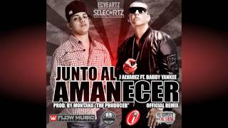 J Alvarez Feat Daddy Yankee  Junto Al Amanecer Remix [upl. by Dloreh52]